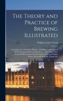 The Theory and Practice of Brewing Illustrated - Tizard, William Littell