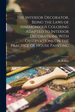 Cover The Interior Decorator, Being the Laws of Harmonious Coloring Adapted to Interior Decorations With Observations on the Practice of House Painting
