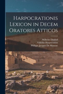 Harpocrationis Lexicon in Decem Oratores Atticos - Dindorf, Wilhelm; Estienne, Henri; Harpocration, Valerius