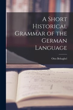 A Short Historical Grammar of the German Language - Otto, Behaghel