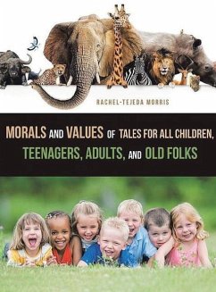 Morals and Values of Tales for Children, Teenagers, Adults and Old Folks - Morris, Rachel Tejeda