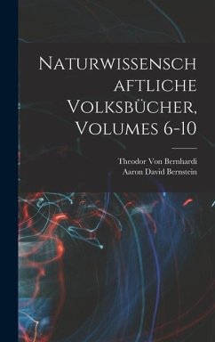 Naturwissenschaftliche Volksbücher, Volumes 6-10 - Bernstein, Aaron David; Bernhardi, Theodor Von