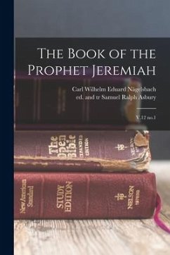 The Book of the Prophet Jeremiah: V.12 no.1 - Nägelsbach, Carl Wilhelm Eduard; Asbury, Samuel Ralph