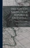Descripción Amena De La República Argentina...: Viaje Al País De Los Araucanos