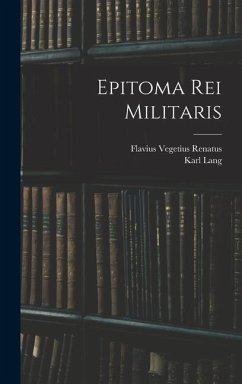 Epitoma Rei Militaris - Renatus, Flavius Vegetius; Lang, Karl