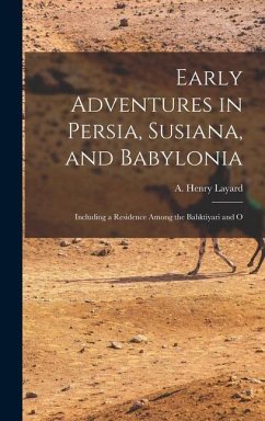 Early Adventures in Persia, Susiana, and Babylonia - Layard, A Henry