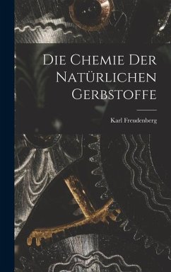 Die Chemie Der Natürlichen Gerbstoffe - Freudenberg, Karl