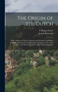 The Origin of the Dutch - Bosworth, Joseph; Hoppe-Seyler, F.