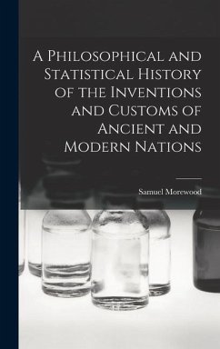 A Philosophical and Statistical History of the Inventions and Customs of Ancient and Modern Nations - Samuel, Morewood