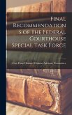 Final Recommendations of the Federal Courthouse Special Task Force Final Recommendations of the Federal Courthouse Special Task Force