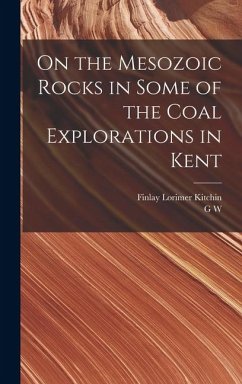 On the Mesozoic Rocks in Some of the Coal Explorations in Kent - Lamplugh, G. W.; Kitchin, Finlay Lorimer