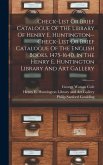 Check-list Or Brief Catalogue Of The Library Of Henry E. Huntington--check-list Or Brief Catalogue Of The English Books, 1475-1640, In The Henry E. Huntington Library And Art Gallery