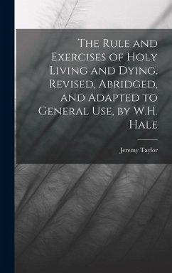 Cover The Rule and Exercises of Holy Living and Dying. Revised, Abridged, and Adapted to General Use, by W.H. Hale