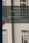 Report On Insanity and Idiocy in Massachusetts