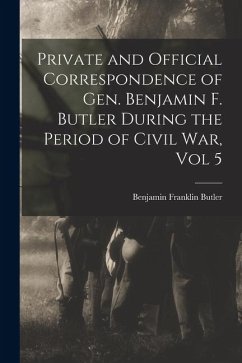 Cover Private and Official Correspondence of Gen. Benjamin F. Butler During the Period of Civil War, Vol 5