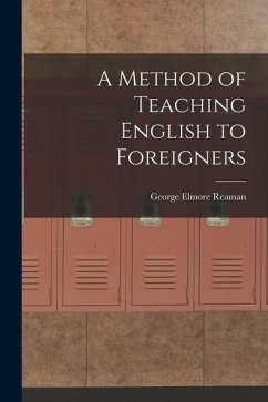 A Method of Teaching English to Foreigners - Reaman, George Elmore