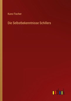 Die Selbstbekenntnisse Schillers - Fischer, Kuno