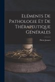 Eléments De Pathologie Et De Thérapeutique Générales