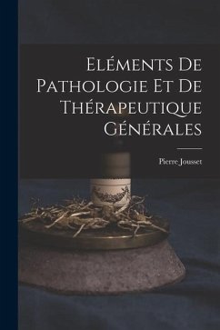 Eléments De Pathologie Et De Thérapeutique Générales - Jousset, Pierre