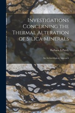 Investigations Concerning the Thermal Alteration of Silica Minerals: An Archaeological Approach - Purdy, Barbara A.
