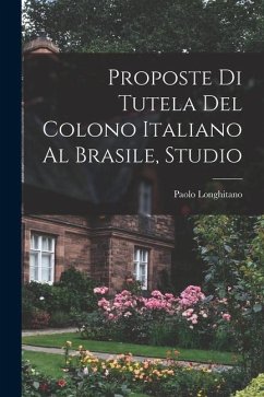 Proposte Di Tutela Del Colono Italiano Al Brasile, Studio - Longhitano, Paolo