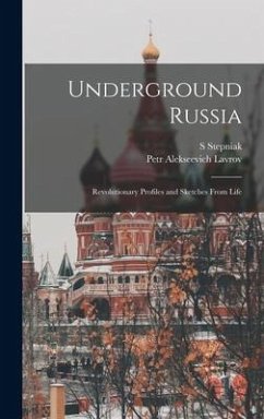 Underground Russia; Revolutionary Profiles and Sketches From Life - Stepniak, S.; Lavrov, Petr Alekseevich