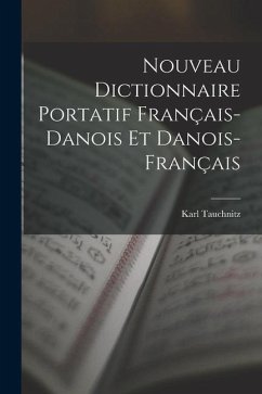 Nouveau Dictionnaire Portatif Français-Danois Et Danois-Français - Tauchnitz, Karl