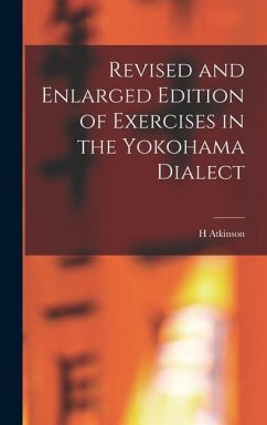 Revised and Enlarged Edition of Exercises in the Yokohama Dialect - Atkinson, H.