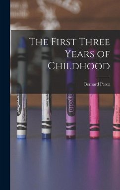 The First Three Years of Childhood - Perez, Bernard