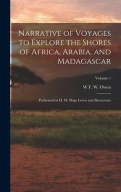 Narrative of Voyages to Explore the Shores of Africa, Arabia, and Madagascar - Owen, W F W
