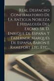 Real Despacho Confirmatorio De La Antigua Nobleza É Hidalguía Del Excmo. Sr. D. Enrique De España Y Taberner, Marqués De España, Baron E Ramefort Etc.