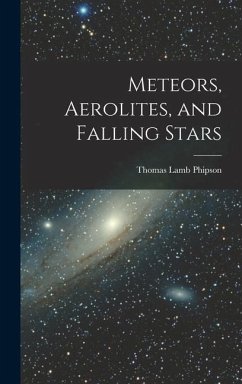 Meteors, Aerolites, and Falling Stars - Phipson, Thomas Lamb