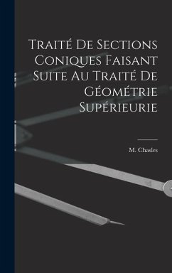 Traité de Sections Coniques Faisant Suite au Traité de Géométrie Supérieurie - Chasles, M.