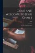 Come and Welcome to Jesus Christ; or,... - Bild 1