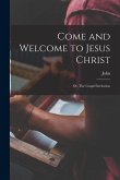 Come and Welcome to Jesus Christ; or, The Gospel Invitation