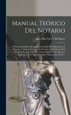 Manual Teórico Del Notario: Ó Estudios Jurídicos De Preparacion Para Las Oposiciones Á Notarías. Contiene Nociones De Derecho Civil, Mercantil Y P