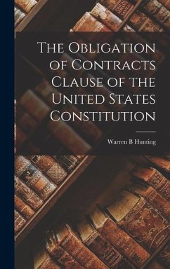 The Obligation of Contracts Clause of the United States Constitution - Hunting, Warren B.