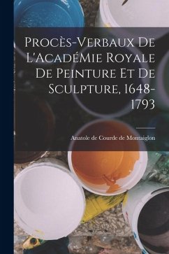 Cover Procès-Verbaux de L'AcadéMie Royale de Peinture et de Sculpture, 1648-1793