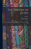 The History of Egypt: From the Earliest Times Till the Conquest by the Arabs, A.D. 640; Volume 2