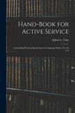 Hand-book for Active Service; Containing Practical Instructions in Campaign Duties. For the Use