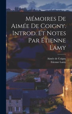 Mémoires de Aimée de Coigny. Introd. et notes par Étienne Lamy Cover Mémoires de Aimée de Coigny. Introd. et notes par Étienne Lamy