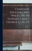 Census of England and Wales, 1911 (10 Edward 7 and 1 George 5, ch. 27); Volume 1