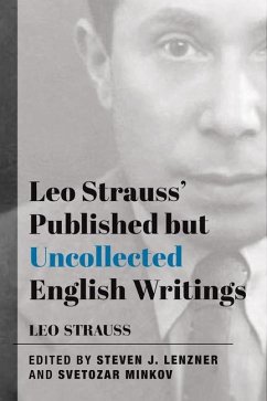 Leo Strauss` Published but Uncollected English Writings - Strauss, Leo; Lenzner, Steven J.; Minkov, Svetozar