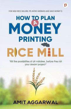 How to Plan A Money Printing Rice Mill - Agarwal, Amit