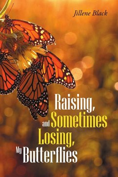 Raising, and Sometimes Losing, My Butterflies - Black, Jillene