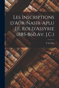 Les inscriptions d'Aur-nasir-aplu III, roi d'Assyrie (885-860 av. J.C.) - Y, Le Gac