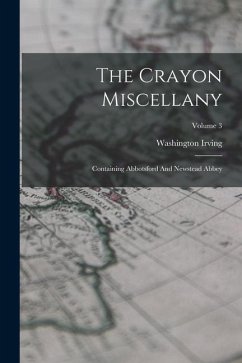 The Crayon Miscellany: Containing Abbotsford And Newstead Abbey; Volume 3 - Irving, Washington