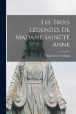 Les trois légendes de madame Saincte Anne