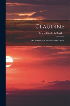Claudine; or, Humility the Basis of All the Virtues - Budden, Maria Elizabeth