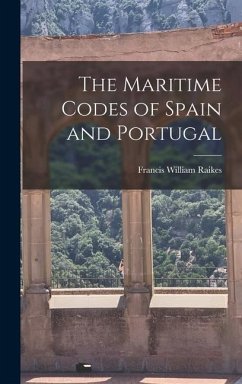 The Maritime Codes of Spain and Portugal - Raikes, Francis William